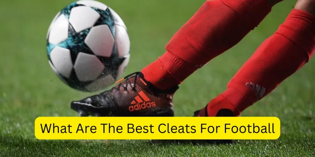 What Are The Best Football Cleats