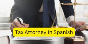 Tax Attorney in Spanish