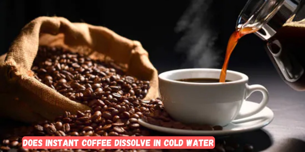 Does Instant Coffee Dissolve In Cold Water