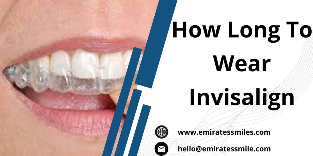 How Long To Wear Invisalign
